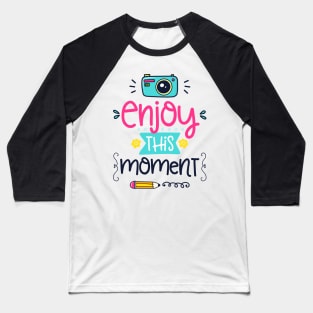 enjoy this moment Baseball T-Shirt